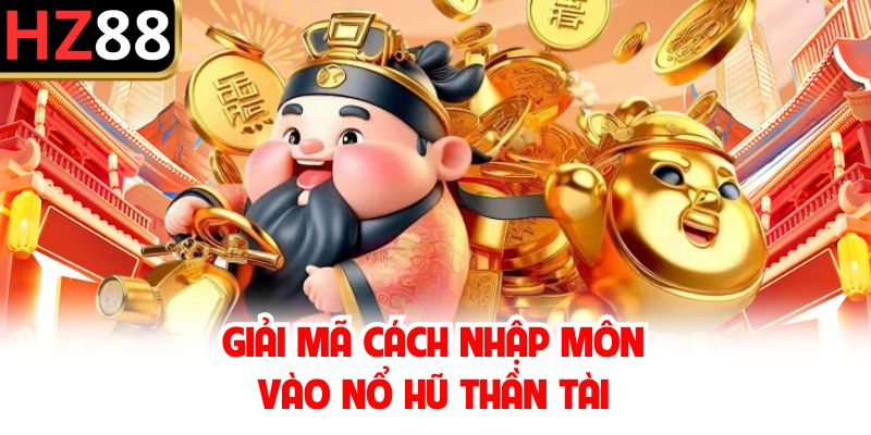 Giải mã cách nhập môn vào nổ hũ Thần Tài